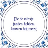 Tegel met spreuk |Spreuktegels | Wanddecoratie | Die de minste tanden hebben, kauwen het meest
