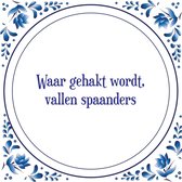 Tegel met spreuk |Spreuktegels | Wanddecoratie | Waar gehakt wordt, vallen spaanders