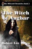 The Milward Chronicles 5 - The Witch of Angbar