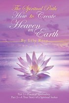The Spiritual Path: How to Create Heaven on Earth