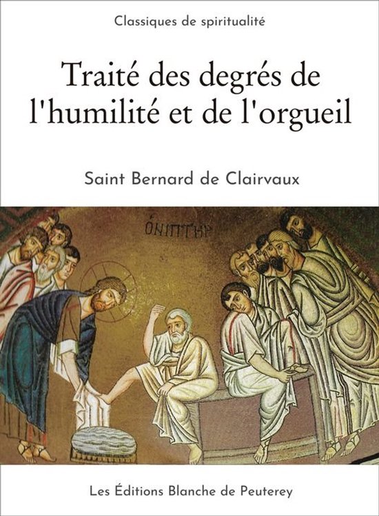 Classiques de spiritualité - Traité des degrés de l’humilité et de l’orgueil