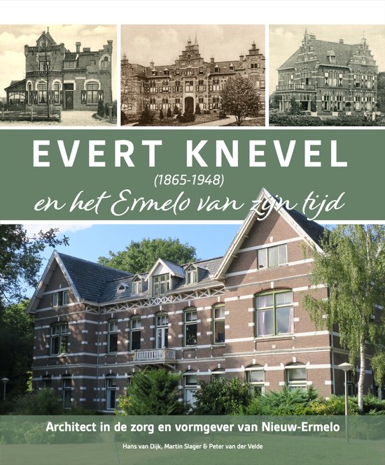 Boekcover Evert Knevel (1865-1948) en het Ermelo van zijn tijd, Architect in de zorg en vormgever van Nieuw-Ermelo.