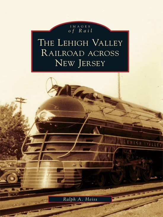Images of Rail - The Lehigh Valley Railroad across New Jerse ... - cover