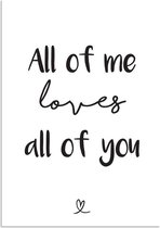 DesignClaud All of me loves all of you - Hartje - Tekst poster - Zwart Wit poster A2 poster (42x59,4cm)