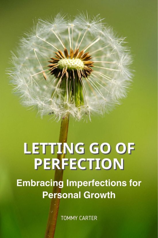 Letting Go Of Perfection: Embracing Imperfections for Personal Growth ...