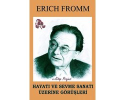 Hayatı ve Sevme Sanatı Üzerine Görüşleri
