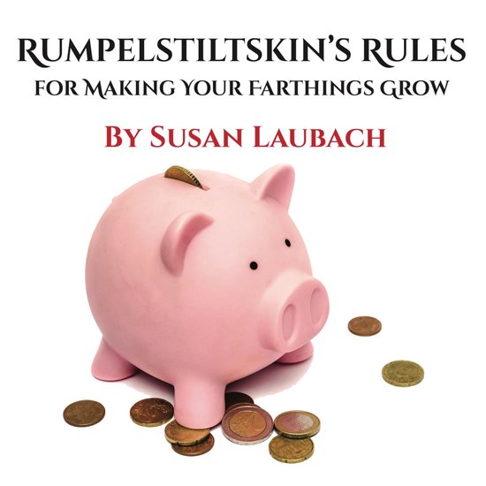 Rumpelstiltskin's Rules for Making Your Farthings Grow - cover