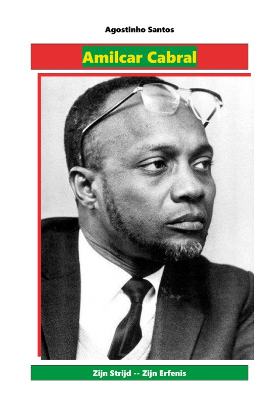 Amilcar Cabral… Zijn Strijd – Zijn Erfenis