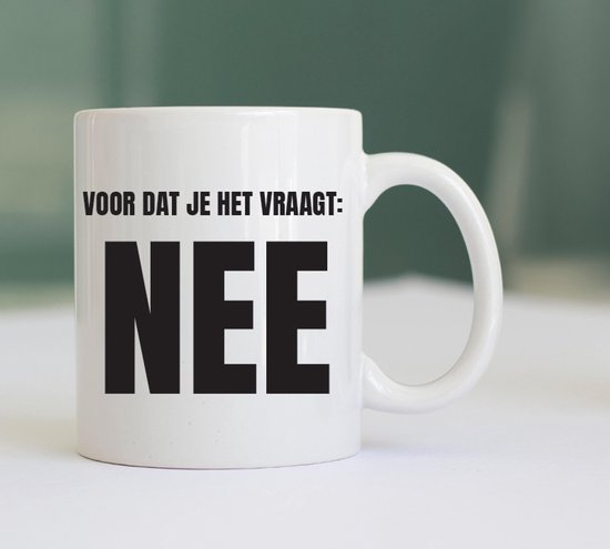 Mok met Tekst "NEE..." - Grappige Mok - Morning Mok - Kantoor Accessoires - Mok met Tekst - Mok Cadeau