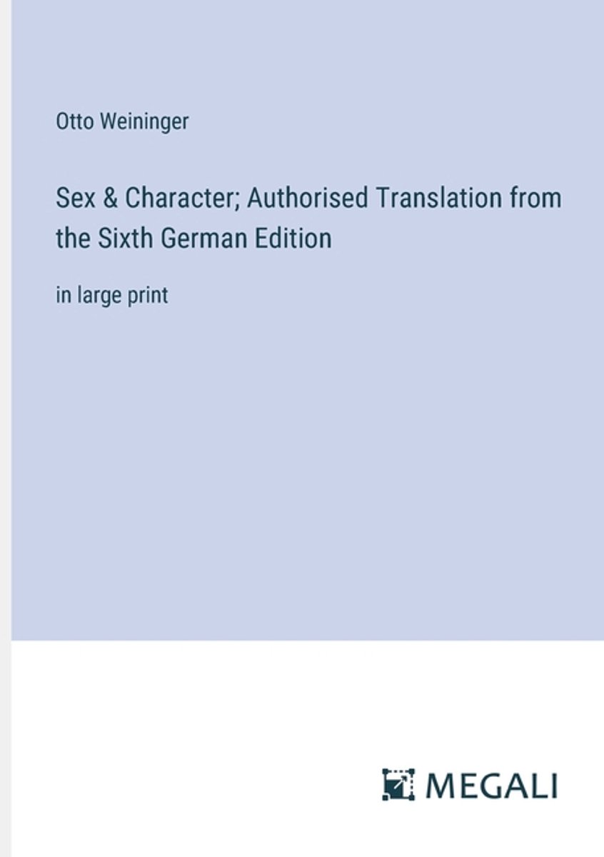 Sex & Character; Authorised Translation From The Sixth German Edition van Otto Weininger