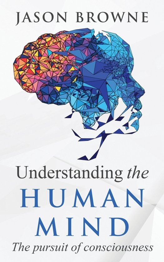 Understanding the Human Mind The Pursuit of Consciousness - cover