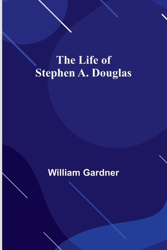 The Life of Stephen A. Douglas - cover