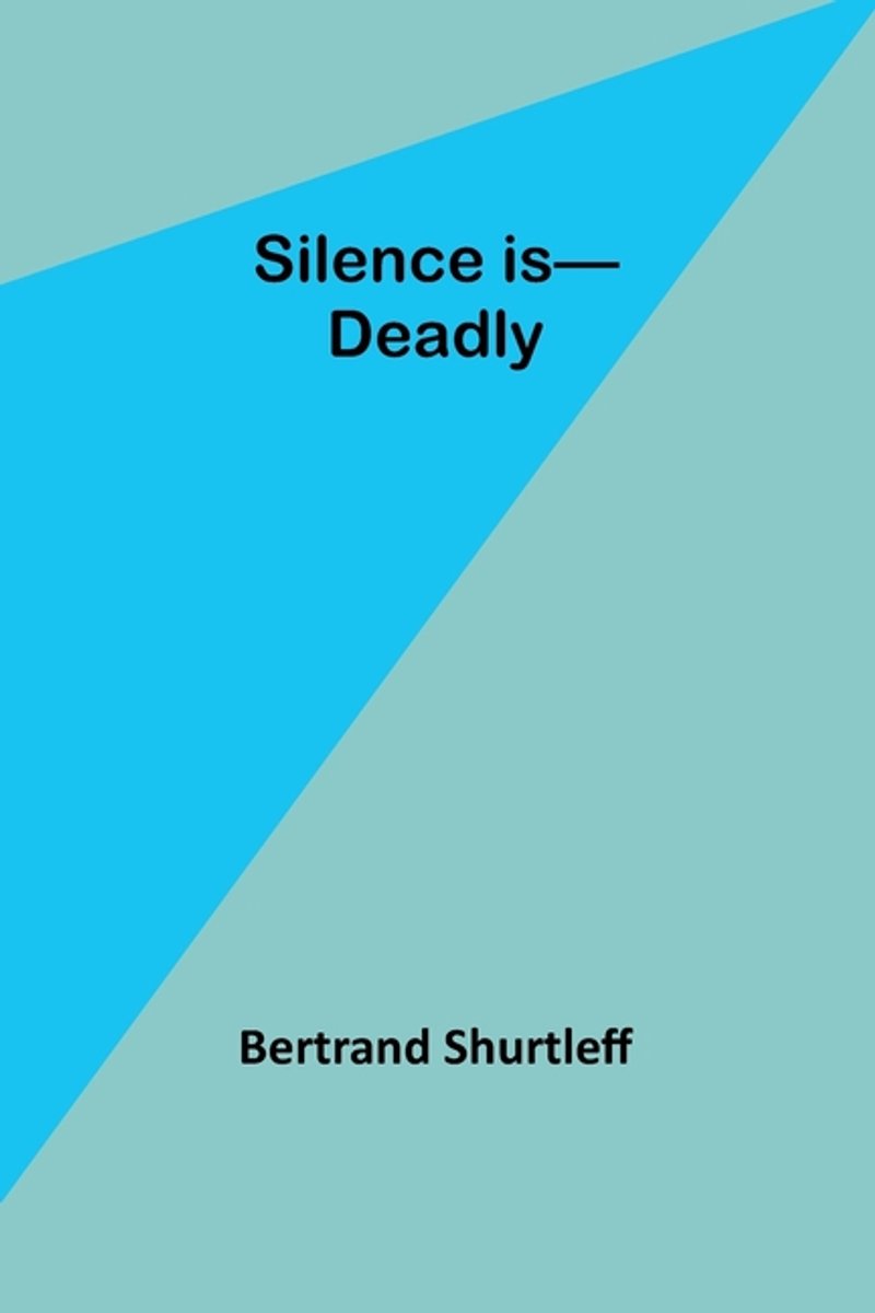 Silence Is-deadly van Bertrand L Shurtleff