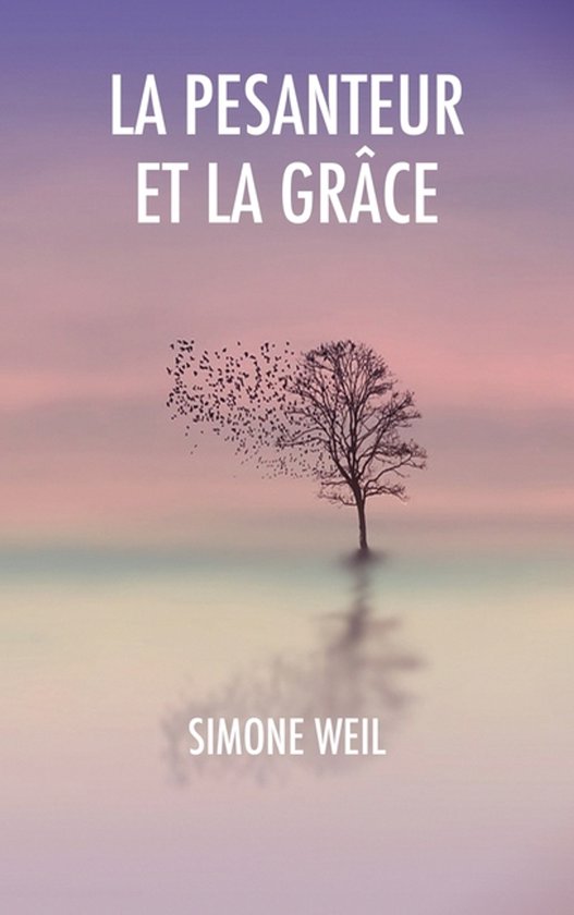 Couverture de livre avec le texte 'LA PESANTEUR ET LA GRÂCE SIMONE WEIL'. Un arbre aux feuilles tombantes sur fond rose et violet.