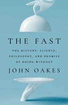 Boek kaft met de titel "The Fast" en ondertitel "The History, Science, Philosophy, and Promise of Doing Without" door John Oakes. Abstracte witte handen serveren de titel onder een witte stolp op een blauwe achtergrond.
