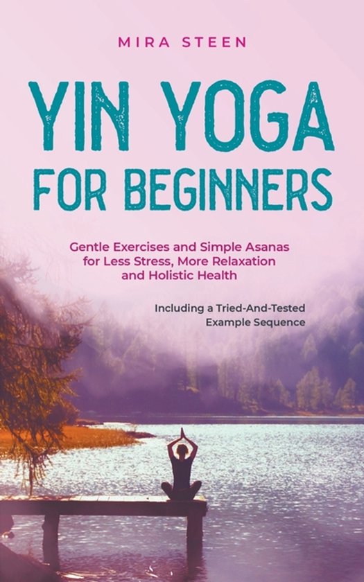 Yin Yoga for Beginners Gentle Exercises and Simple Asanas fo ... - cover