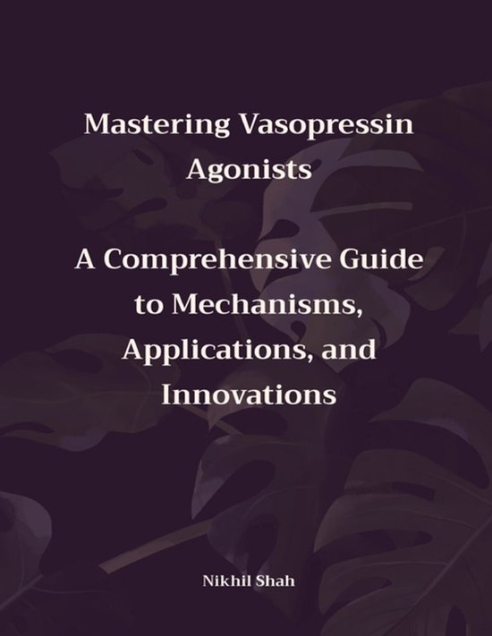 Nik Shah Vasopressin- Mastering Vasopressin Agonists