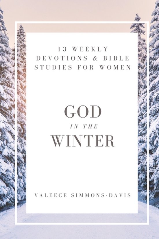 God in Seasons for Women: A Year of Weekly Devotions & Bible Studies- God in the Winter
