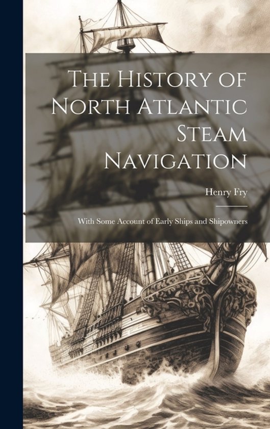 The History of North Atlantic Steam Navigation - cover