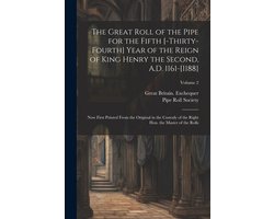 The great roll of the pipe for the fifth (-thirty-fourth) year of the reign of King Henry the Second, A.D. 1161-(1188)