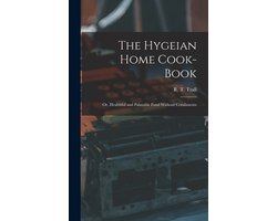 The Hygeian Home Cook-book; or, Healthful and Palatable Food Without Condiments