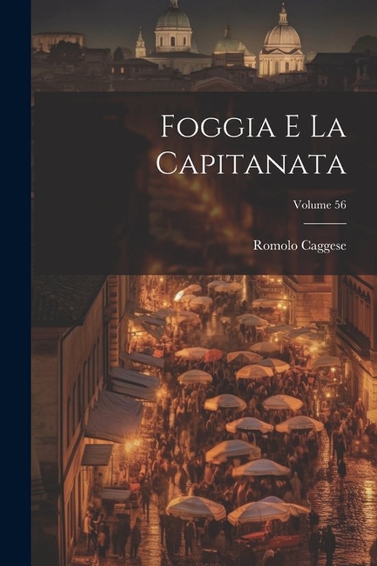 Foggia e la Capitanata; Volume 56