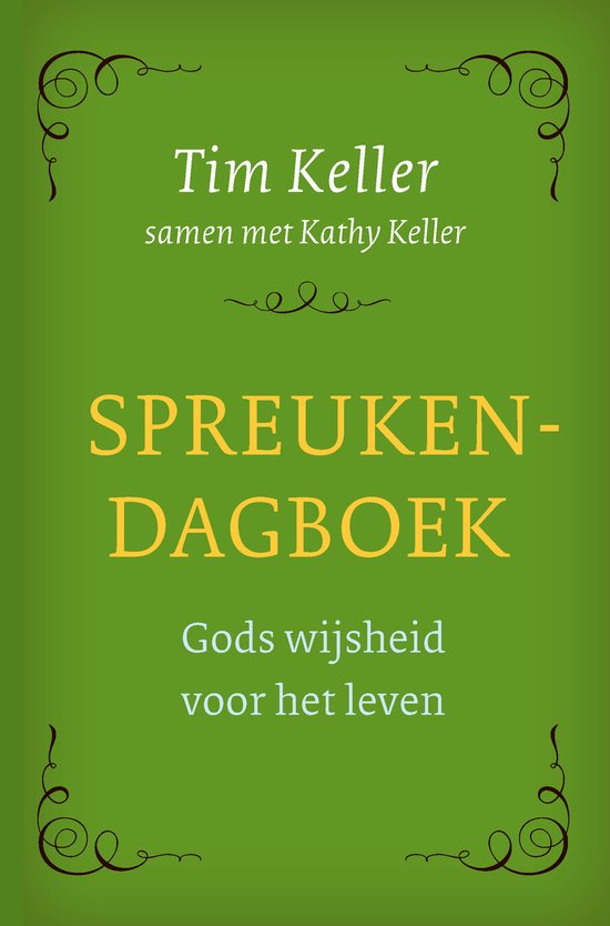 Groene omslag van een dagboek met sierlijke krullen. Titel 'Tim Keller samen met Kathy Keller'. Daaronder 'SPREUKEN-DAGBOEK' in gele letters. Daaronder 'Gods wijsheid voor het leven' in witte letters.