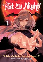 It's Just Not My Night! - Tale of a Fallen Vampire Queen- It's Just Not My Night! - Tale of a Fallen Vampire Queen Vol. 1