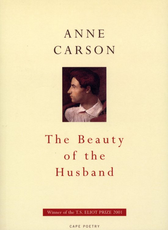 Boekcover met portret van Anne Carson, titel 'The Beauty of the Husband'. Winnaar van de T.S. ELIOT PRIZE 2001.