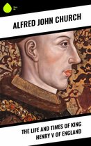 The Life and Times of King Henry V of England