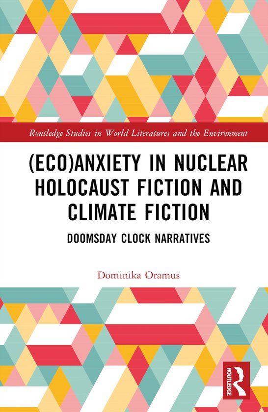 Routledge Studies in World Literatures and the Environment- (Eco)Anxiety in Nuclear Holocaust Fiction and Climate Fiction