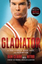Gladiator: A True Story of 'Roids, Rage, and Redemption