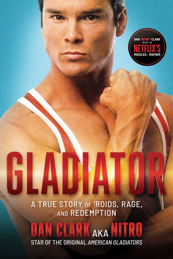 Gladiator: A True Story of 'Roids, Rage, and Redemption (ebook), Dan ...
