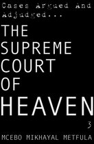 The Supreme Court of Heaven: Cases Argued And Adjudged - Volume 3