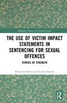 Routledge Frontiers of Criminal Justice-The Use of Victim Impact Statements in Sentencing for Sexual Offences