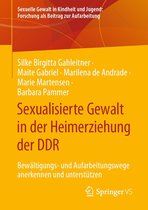 Sexuelle Gewalt in Kindheit und Jugend: Forschung als Beitrag zur Aufarbeitung - Sexualisierte Gewalt in der Heimerziehung der DDR