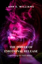 THE POWER OF EMOTIONAL RELEASE: Unlocking the Tears Within