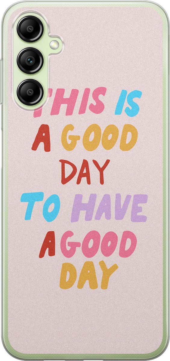 Leuke Telefoonhoesjes - Hoesje geschikt voor Samsung Galaxy A14 5G - This is a good day - Soft case - TPU - Tekst - Wit