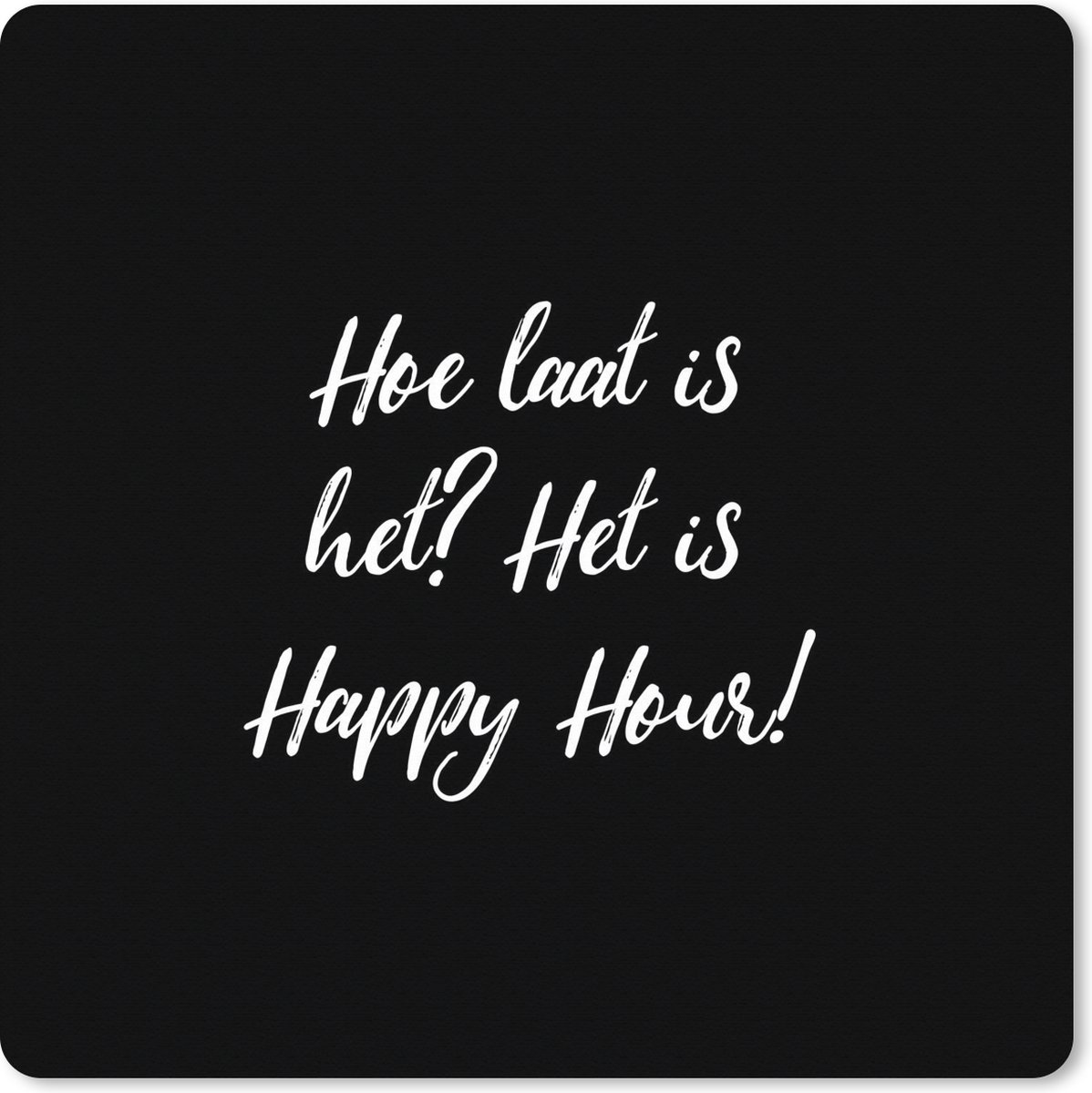 Muismat XXL 40x40 cm - Bureau onderlegger - Bureau mat Hoe laat is het? Het is Happy Hour! - Drank - Quotes - Spreuken - Alcohol - Bureaumat - Gaming mousepad xl - Bureaulegger groot - Computer deskmat