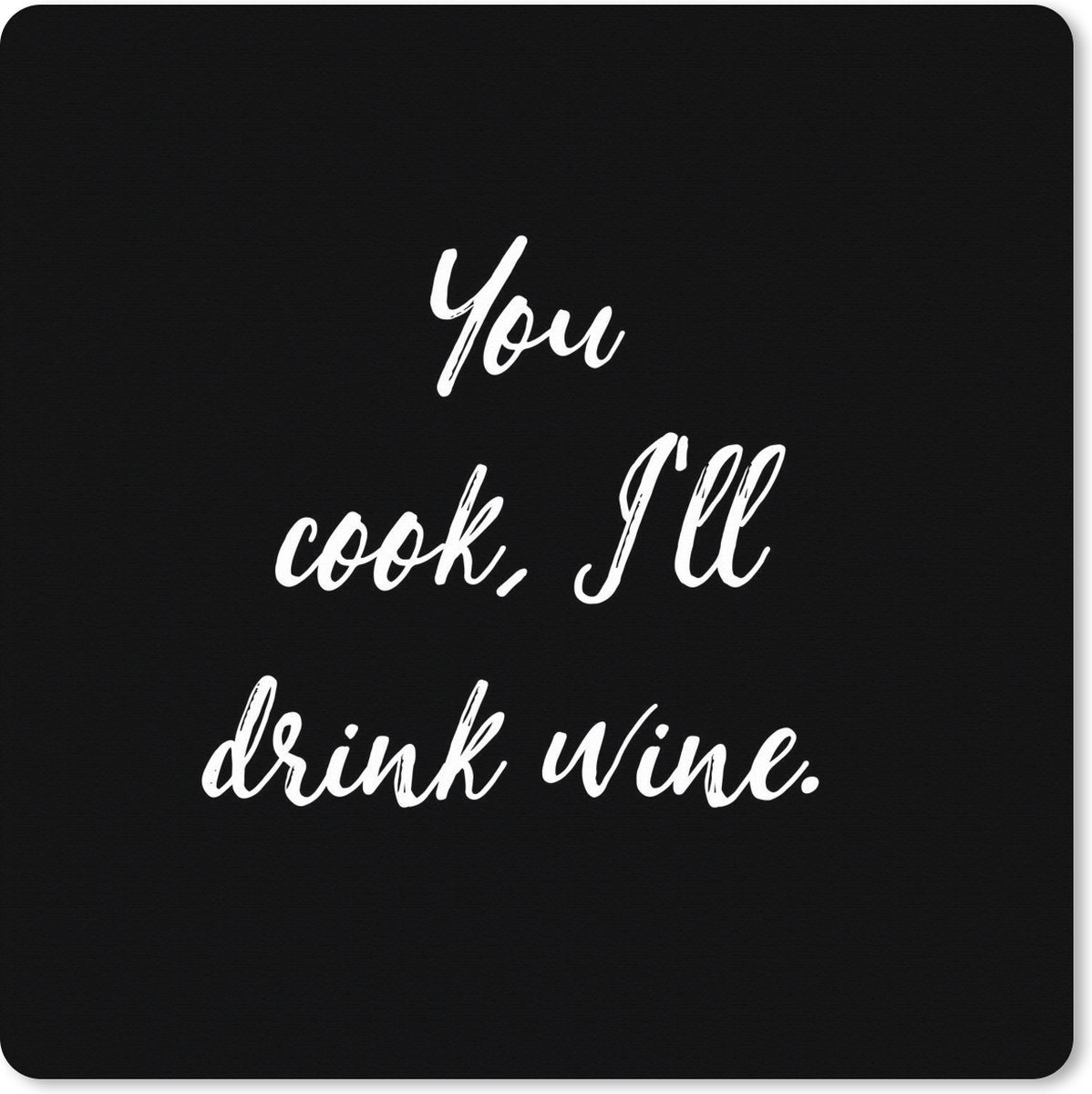 Muismat XXL 80x80 cm - Bureau onderlegger - Bureau mat Quotes - You cook, I'll drink wine - Wijn - Spreuken - Drank - Bureaumat - Gaming mousepad xl - Bureaulegger groot - Computer deskmat