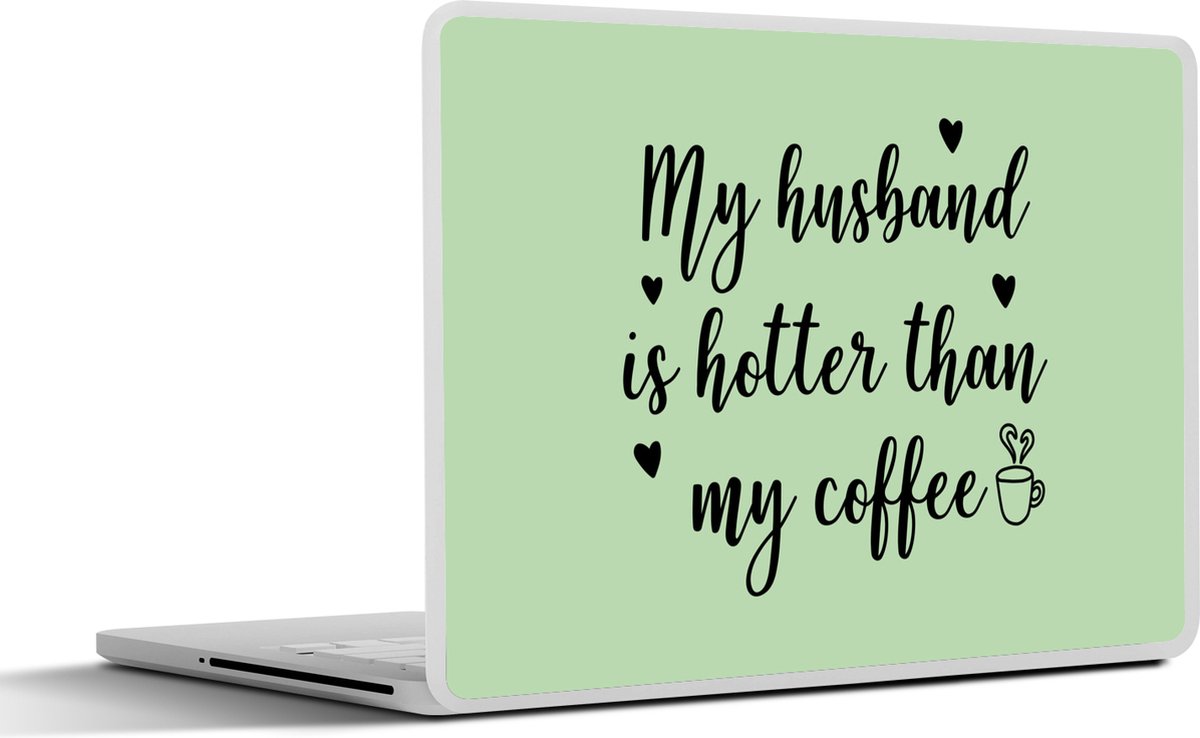 Laptop sticker - 17.3 inch - Quotes - Spreuken - My husband is hotter than my coffee - 40x30cm - Laptopstickers - Laptop skin - Cover