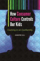Childhood in America - How Consumer Culture Controls Our Kids