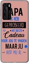Telefoonhoesje Geschikt voor Huawei P40 hoesje - Papa jij hebt mij al - Quotes - Papa - Spreuken - Siliconen Telefoonhoesje