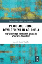 Routledge Studies in Latin American Politics- Peace and Rural Development in Colombia