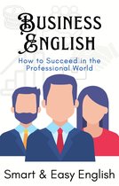 Business English: How to Succeed in the Professional World