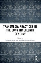 Routledge Advances in Transmedia Studies- Transmedia Practices in the Long Nineteenth Century