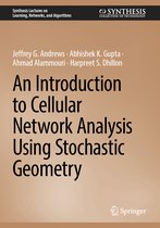 Synthesis Lectures on Learning, Networks, and Algorithms-An Introduction to Cellular Network Analysis Using Stochastic Geometry