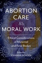 Critical Issues in Health and Medicine- Abortion Care as Moral Work