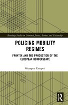 Routledge Studies in Criminal Justice, Borders and Citizenship- Policing Mobility Regimes