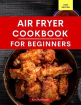 Air Fryer Recipes For Beginners - Air Fryer Cookbook for Beginners
